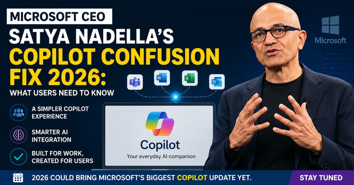 Microsoft CEO Satya Nadella’s Copilot Confusion Fix 2026